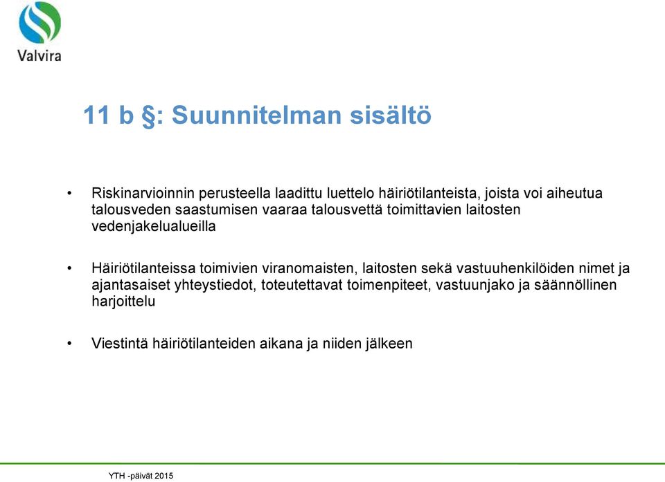 Häiriötilanteissa toimivien viranomaisten, laitosten sekä vastuuhenkilöiden nimet ja ajantasaiset