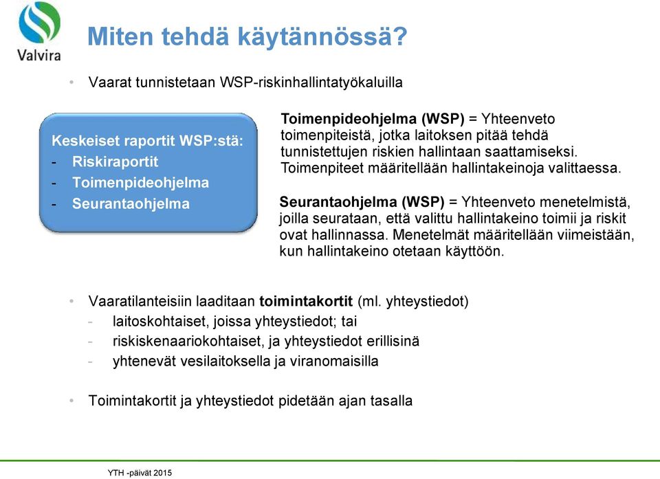 laitoksen pitää tehdä tunnistettujen riskien hallintaan saattamiseksi. Toimenpiteet määritellään hallintakeinoja valittaessa.