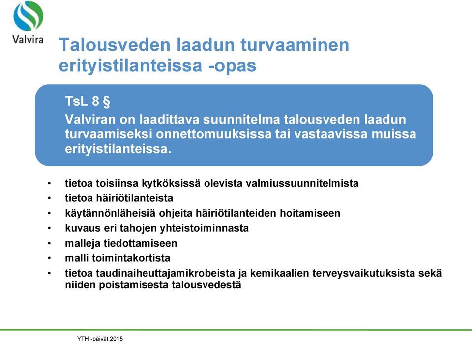 tietoa toisiinsa kytköksissä olevista valmiussuunnitelmista tietoa häiriötilanteista käytännönläheisiä ohjeita häiriötilanteiden