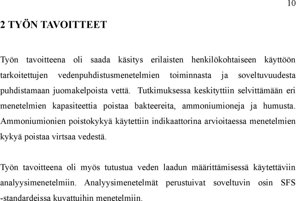 Tutkimuksessa keskityttiin selvittämään eri menetelmien kapasiteettia poistaa bakteereita, ammoniumioneja ja humusta.