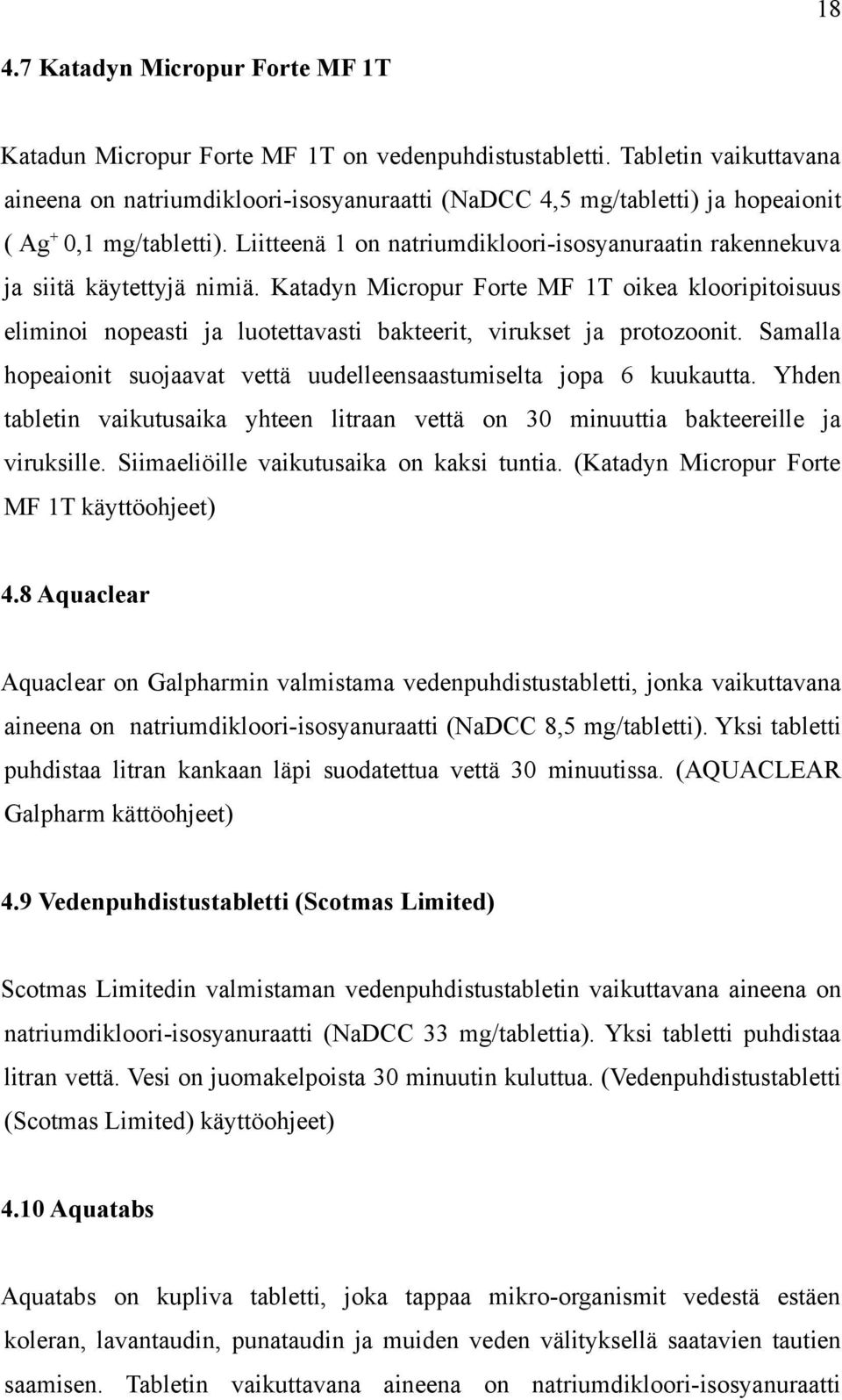 Liitteenä 1 on natriumdikloori-isosyanuraatin rakennekuva ja siitä käytettyjä nimiä.