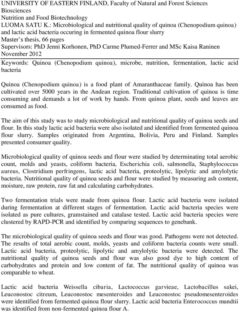 PhD Carme Plumed-Ferrer and MSc Kaisa Raninen November 2012 Keywords: Quinoa (Chenopodium quinoa), microbe, nutrition, fermentation, lactic acid bacteria Quinoa (Chenopodium quinoa) is a food plant