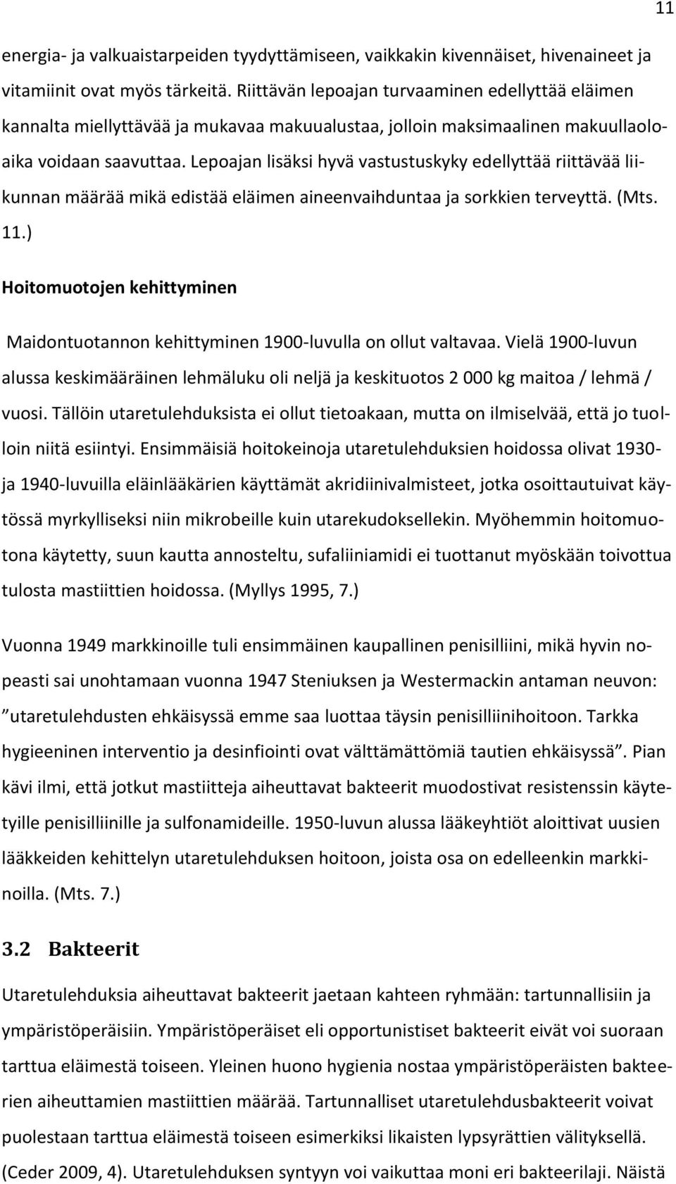 Lepoajan lisäksi hyvä vastustuskyky edellyttää riittävää liikunnan määrää mikä edistää eläimen aineenvaihduntaa ja sorkkien terveyttä. (Mts. 11.