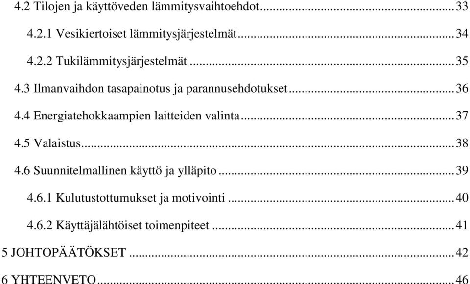 .. 37 4.5 Valaistus... 38 4.6 Suunnitelmallinen käyttö ja ylläpito... 39 4.6.1 Kulutustottumukset ja motivointi.