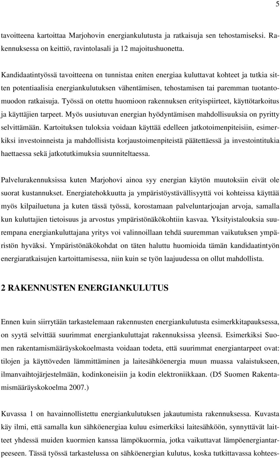 Työssä on otettu huomioon rakennuksen erityispiirteet, käyttötarkoitus ja käyttäjien tarpeet. Myös uusiutuvan energian hyödyntämisen mahdollisuuksia on pyritty selvittämään.