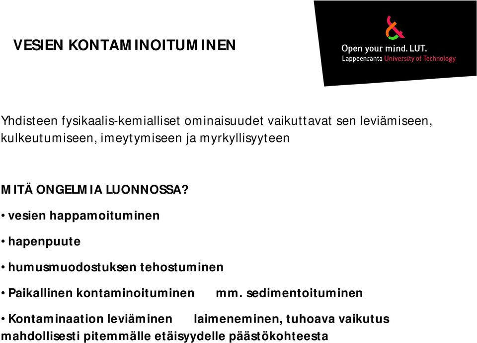 vesien happamoituminen hapenpuute humusmuodostuksen tehostuminen Paikallinen kontaminoituminen mm.