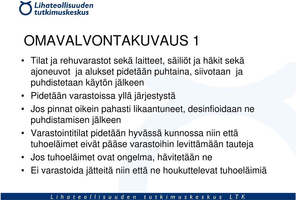 desinfioidaan ne puhdistamisen jälkeen Varastointitilat pidetään hyvässä kunnossa niin että tuhoeläimet eivät pääse