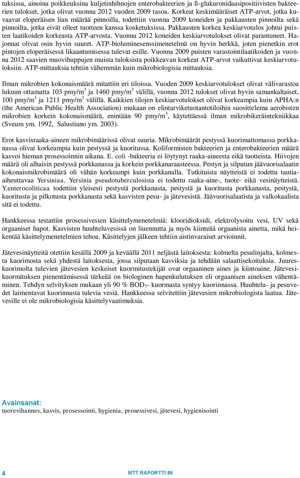 kosketuksissa. Pakkausten korkea keskiarvotulos johtui puisten laatikoiden korkeasta ATP-arvosta. Vuonna 2012 koneiden keskiarvotulokset olivat parantuneet. Hajonnat olivat osin hyvin suuret.