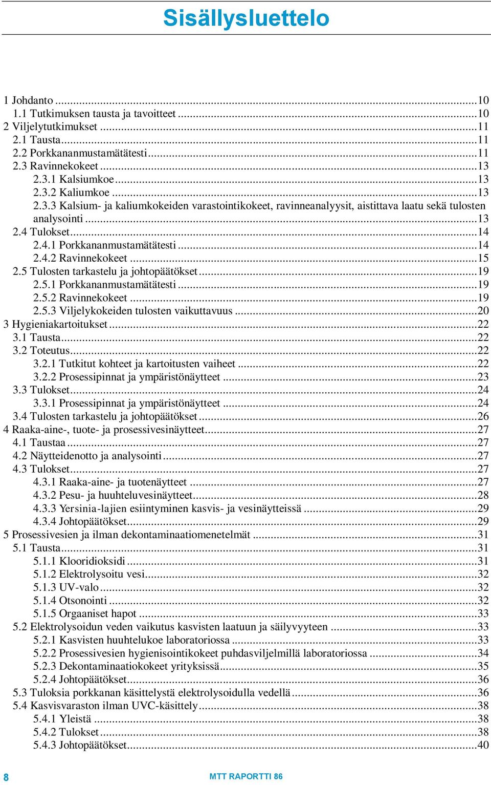 .. 14 2.4.2 Ravinnekokeet... 15 2.5 Tulosten tarkastelu ja johtopäätökset... 19 2.5.1 Porkkananmustamätätesti... 19 2.5.2 Ravinnekokeet... 19 2.5.3 Viljelykokeiden tulosten vaikuttavuus.