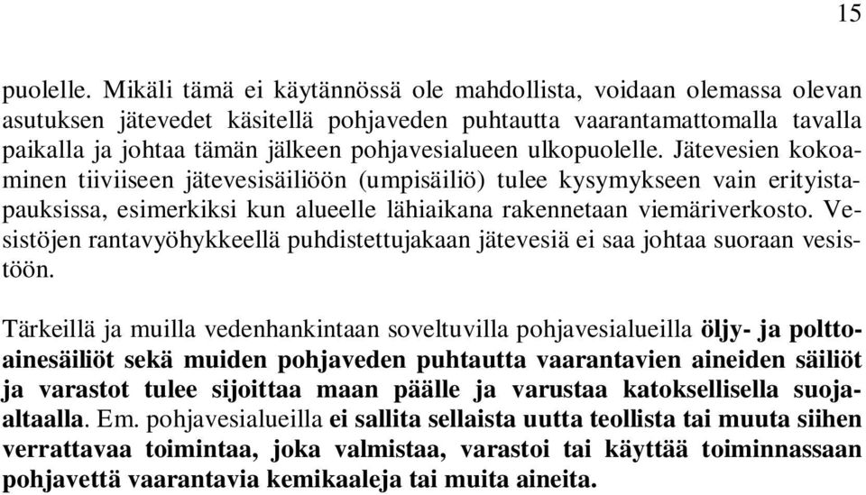 ulkopuolelle. Jätevesien kokoaminen tiiviiseen jätevesisäiliöön (umpisäiliö) tulee kysymykseen vain erityistapauksissa, esimerkiksi kun alueelle lähiaikana rakennetaan viemäriverkosto.