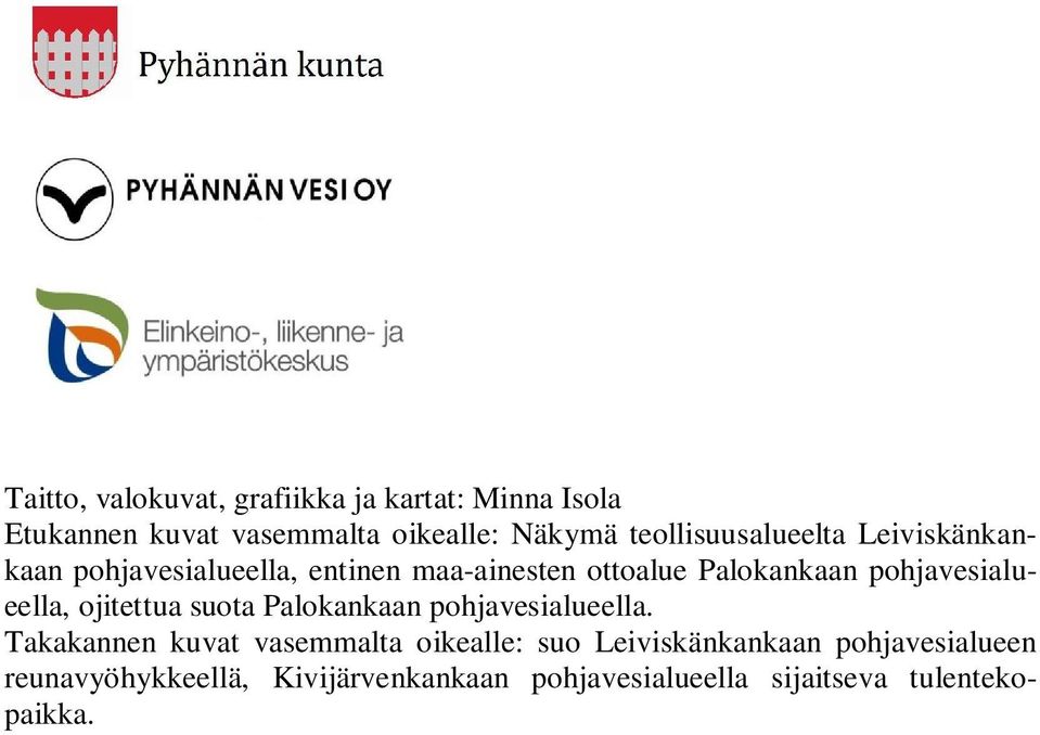 pohjavesialueella, ojitettua suota Palokankaan pohjavesialueella.