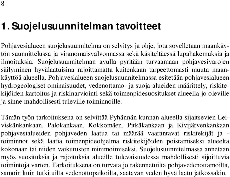 Pohjavesialueen suojelusuunnitelmassa esitetään pohjavesialueen hydrogeologiset ominaisuudet, vedenottamo- ja suoja-alueiden määrittely, riskitekijöiden kartoitus ja riskinarviointi sekä