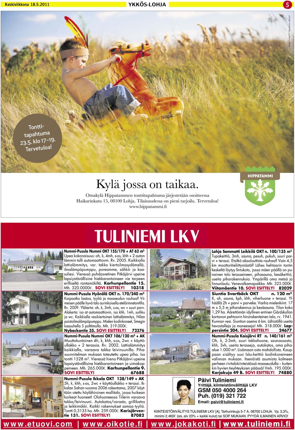 Rv. 2005. Kaikkialla lattialämmitys, var. takka kiertoilmasydämellä, ilmalämpöpumppu, poreamme, sähkö- ja kaasuliesi.