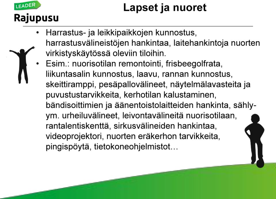 : nuorisotilan remontointi, frisbeegolfrata, liikuntasalin kunnostus, laavu, rannan kunnostus, skeittiramppi, pesäpallovälineet, näytelmälavasteita