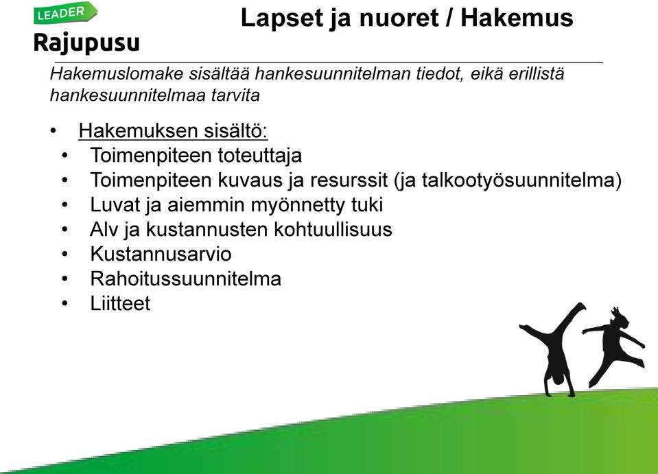 Toimenpiteen kuvaus ja resurssit (ja talkootyösuunnitelma) Luvat ja aiemmin