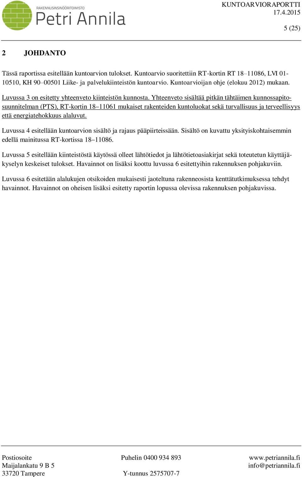 Yhteenveto sisältää pitkän tähtäimen kunnossapitosuunnitelman (PTS), RT-kortin 18 11061 mukaiset rakenteiden kuntoluokat sekä turvallisuus ja terveellisyys että energiatehokkuus alaluvut.