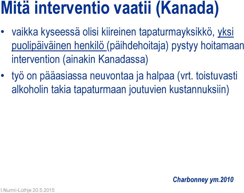 hoitamaan intervention (ainakin Kanadassa) työ on pääasiassa neuvontaa ja