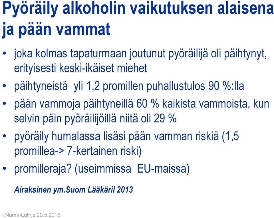 päihtyneillä 60 % kaikista vammoista, kun selvin päin pyöräilijöillä niitä oli 29 % pyöräily humalassa lisäsi