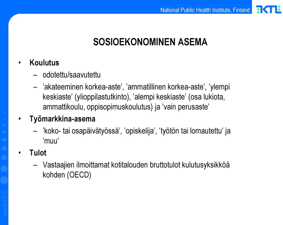 perusaste Työmarkkina-asema Tulot SOSIOEKONOMINEN ASEMA koko- tai osapäivätyössä, opiskelija,