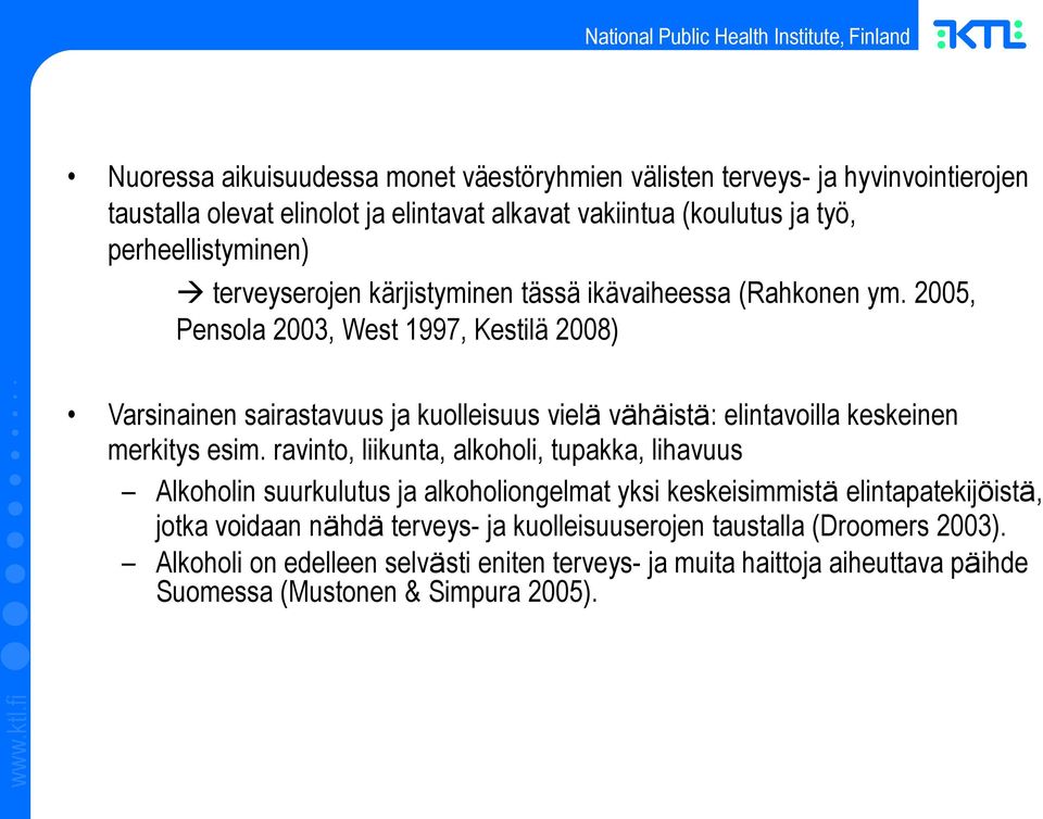 2005, Pensola 2003, West 1997, Kestilä 2008) Varsinainen sairastavuus ja kuolleisuus vielä vähäistä: elintavoilla keskeinen merkitys esim.