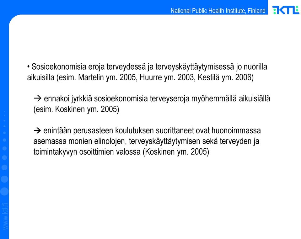 2006) ennakoi jyrkkiä sosioekonomisia terveyseroja myöhemmällä aikuisiällä (esim. Koskinen ym.