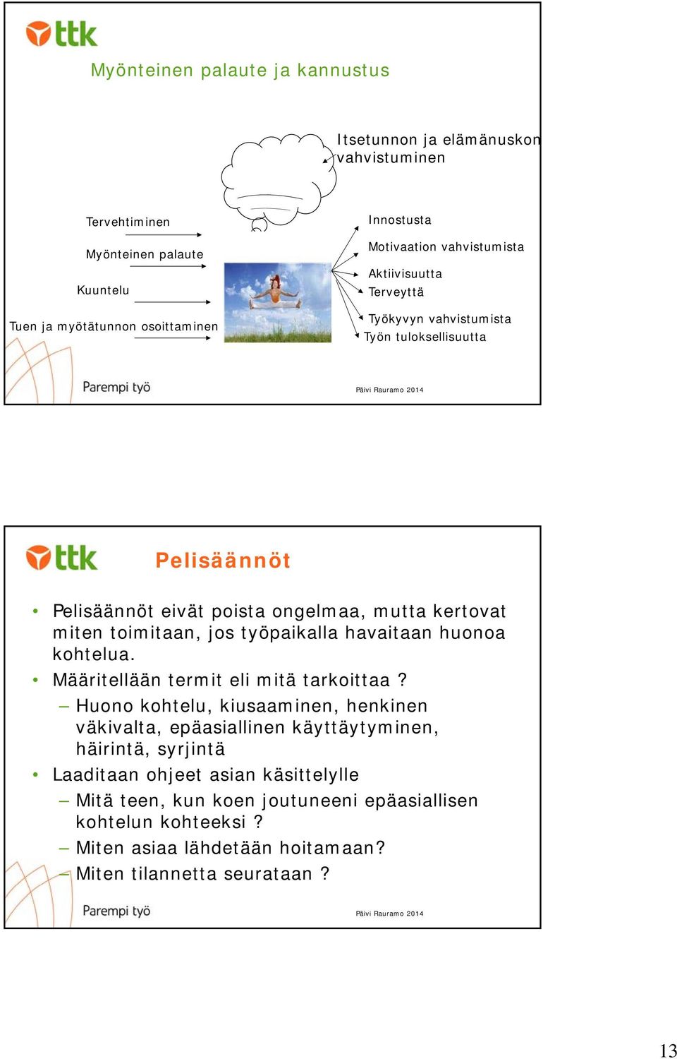 työpaikalla havaitaan huonoa kohtelua. Määritellään termit eli mitä tarkoittaa?