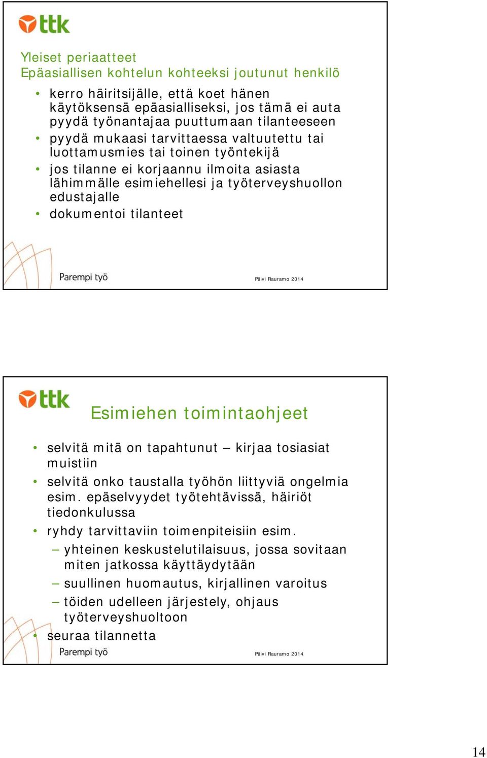 Esimiehen toimintaohjeet selvitä mitä on tapahtunut kirjaa tosiasiat muistiin selvitä onko taustalla työhön liittyviä ongelmia esim.