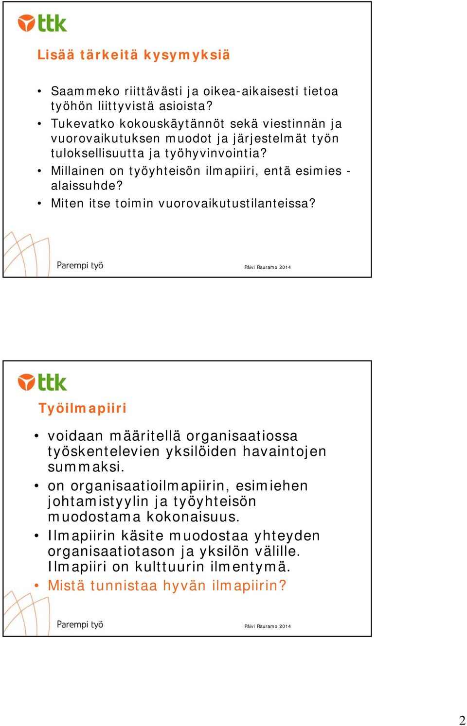 Millainen on työyhteisön ilmapiiri, entä esimies - alaissuhde? Miten itse toimin vuorovaikutustilanteissa?