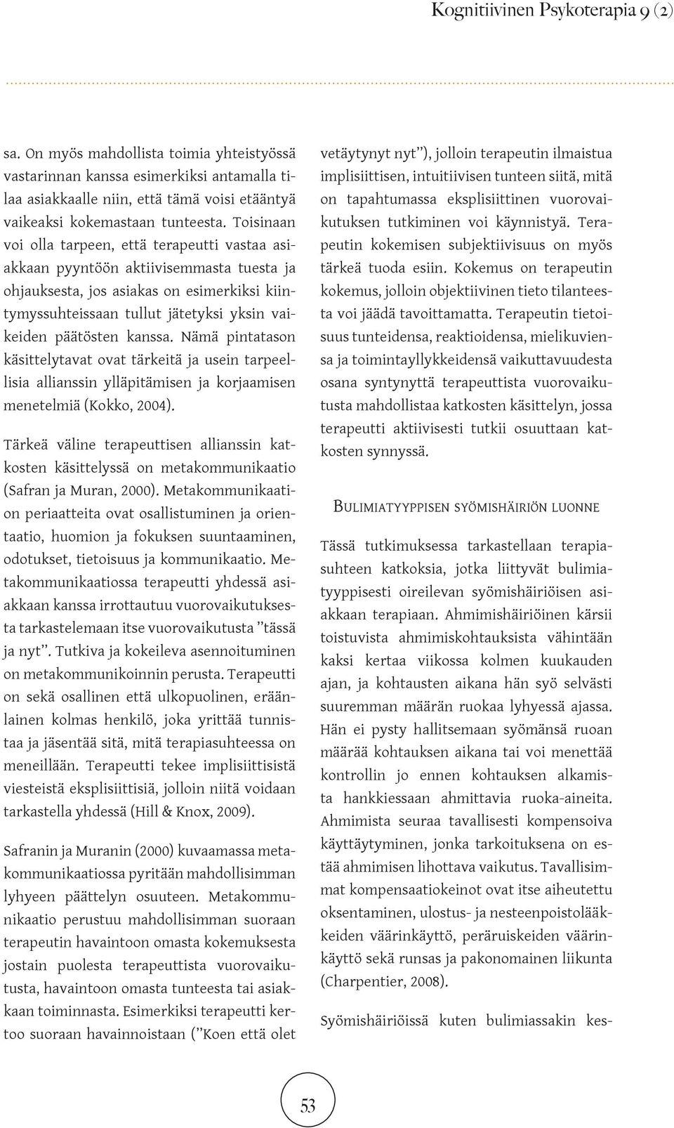 kanssa. Nämä pintatason käsittelytavat ovat tärkeitä ja usein tarpeellisia allianssin ylläpitämisen ja korjaamisen menetelmiä (Kokko, 2004).