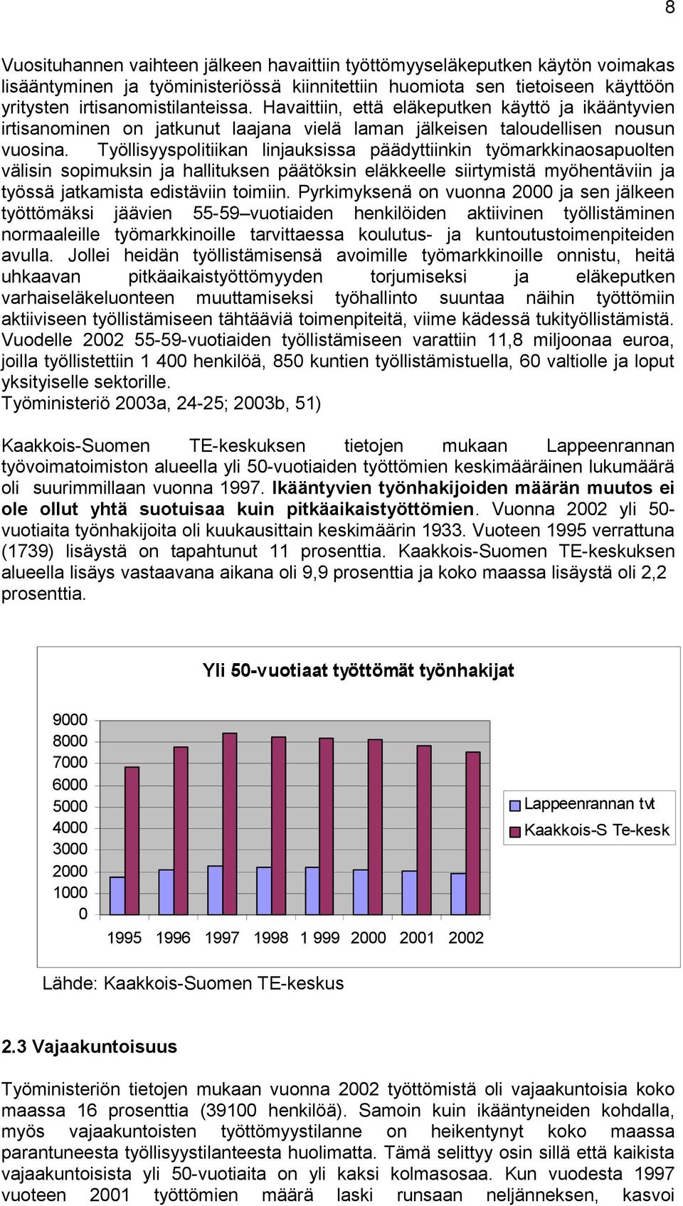 Työllisyyspolitiikan linjauksissa päädyttiinkin työmarkkinaosapuolten välisin sopimuksin ja hallituksen päätöksin eläkkeelle siirtymistä myöhentäviin ja työssä jatkamista edistäviin toimiin.