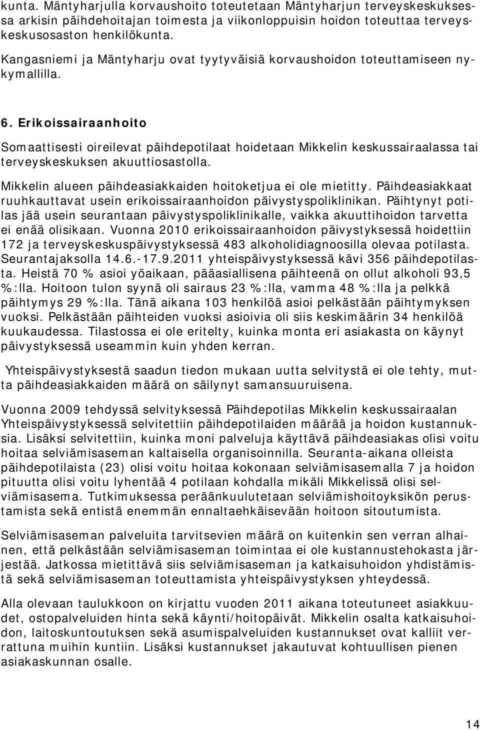 Erikoissairaanhoito Somaattisesti oireilevat päihdepotilaat hoidetaan Mikkelin keskussairaalassa tai terveyskeskuksen akuuttiosastolla. Mikkelin alueen päihdeasiakkaiden hoitoketjua ei ole mietitty.