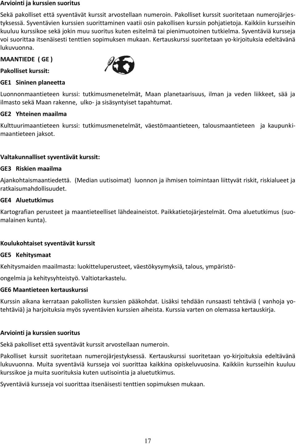 Syventäviä kursseja voi suorittaa itsenäisesti tenttien sopimuksen mukaan. Kertauskurssi suoritetaan yo-kirjoituksia edeltävänä lukuvuonna.