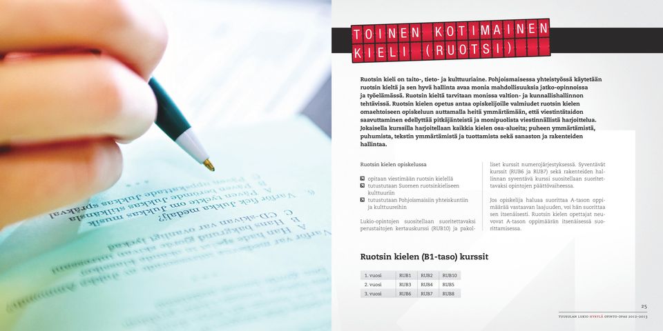 Ruotsin kieltä tarvitaan monissa valtion- ja kunnallishallinnon tehtävissä.
