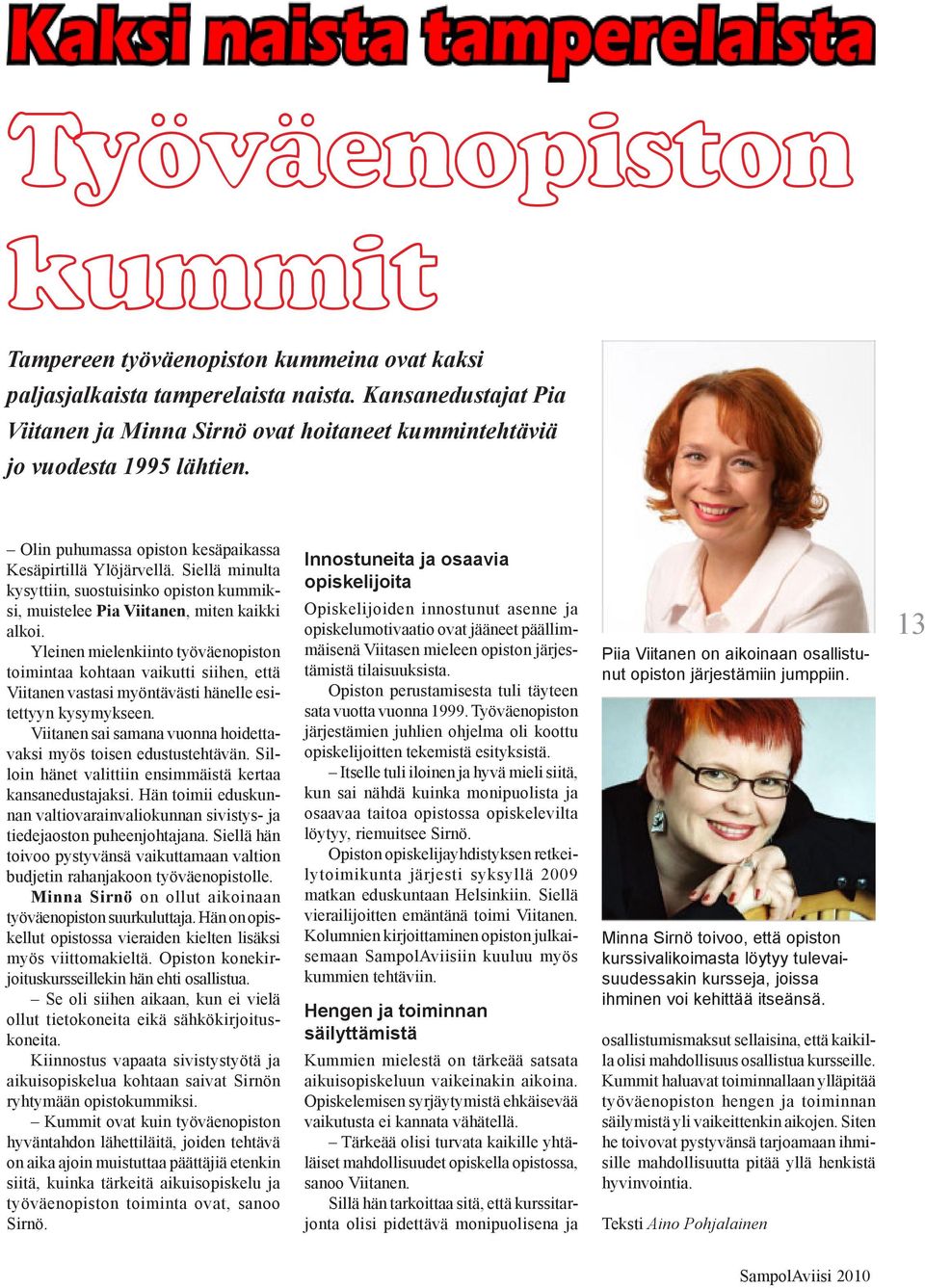 Siellä minulta kysyttiin, suostuisinko opiston kummiksi, muistelee Pia Viitanen, miten kaikki alkoi.