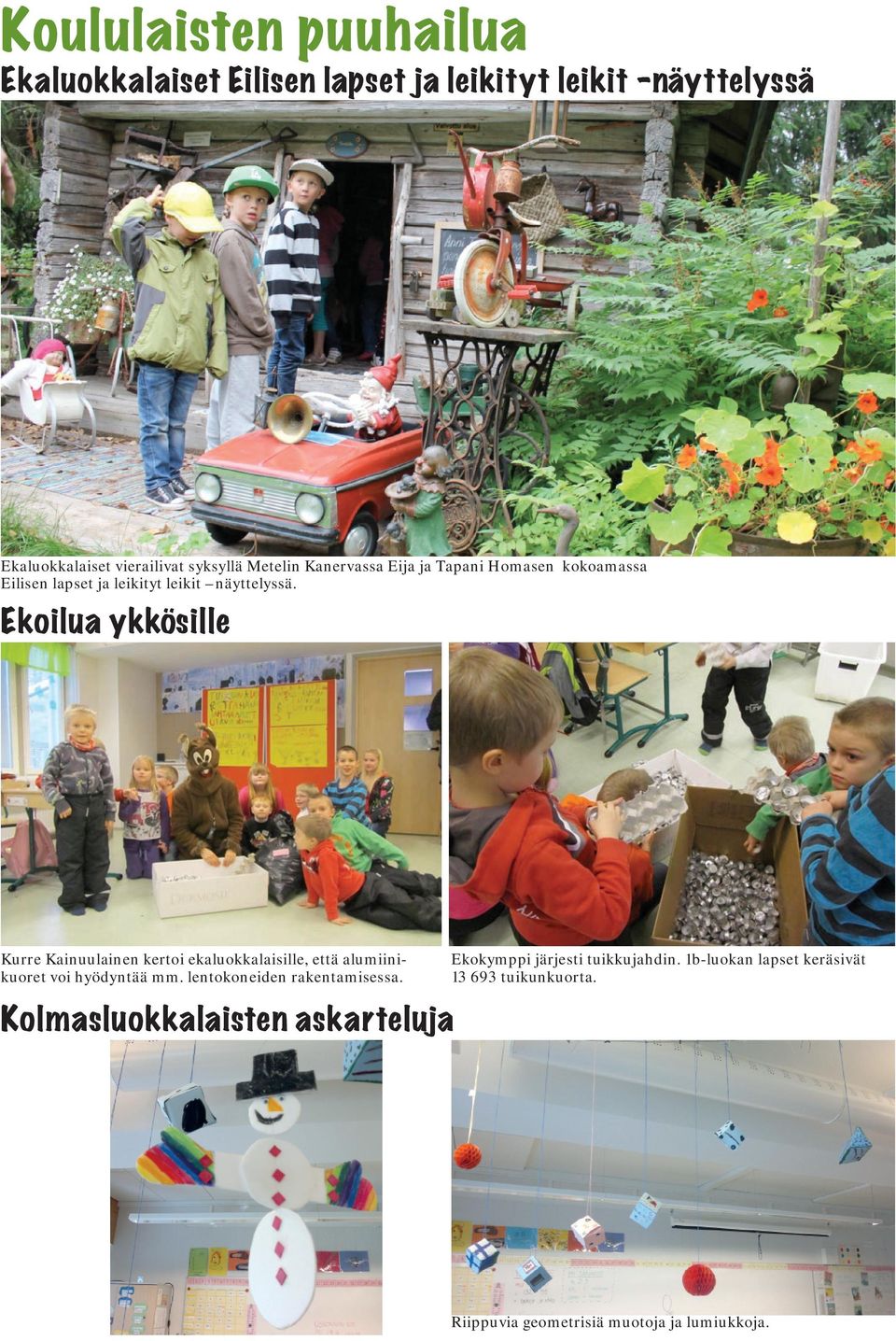 Ekoilua ykkösille Kurre Kainuulainen kertoi ekaluokkalaisille, että alumiinikuoret voi hyödyntää mm.