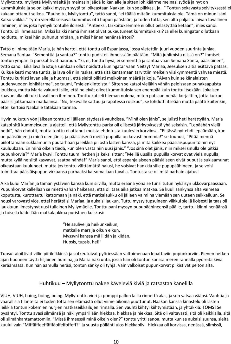 Tytön vierellä seisova kummitus otti hupun päästään, ja toden totta, sen alta paljastui aivan tavallinen ihminen, mies joka hymyili tontulle iloisesti.