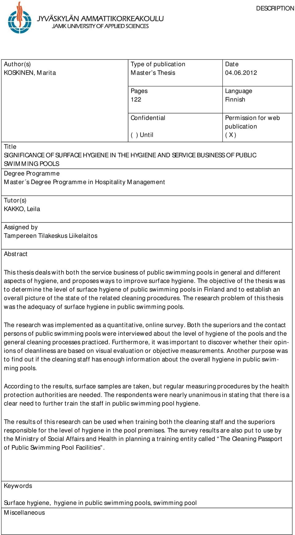 Master s Degree Programme in Hospitality Management Tutor(s) KAKKO, Leila Assigned by Tampereen Tilakeskus Liikelaitos Abstract This thesis deals with both the service business of public swimming