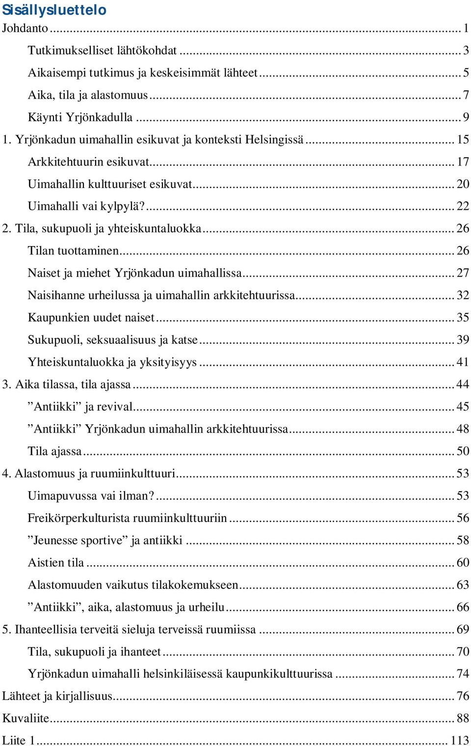 .. 26 Tilan tuottaminen... 26 Naiset ja miehet Yrjönkadun uimahallissa... 27 Naisihanne urheilussa ja uimahallin arkkitehtuurissa... 32 Kaupunkien uudet naiset... 35 Sukupuoli, seksuaalisuus ja katse.