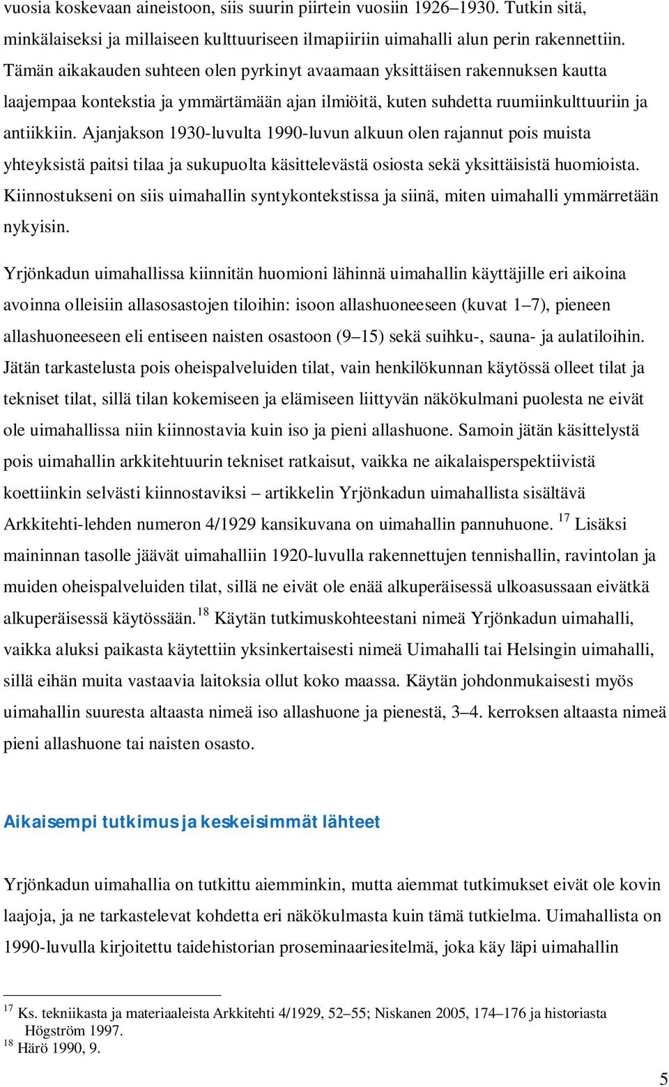 Ajanjakson 1930-luvulta 1990-luvun alkuun olen rajannut pois muista yhteyksistä paitsi tilaa ja sukupuolta käsittelevästä osiosta sekä yksittäisistä huomioista.