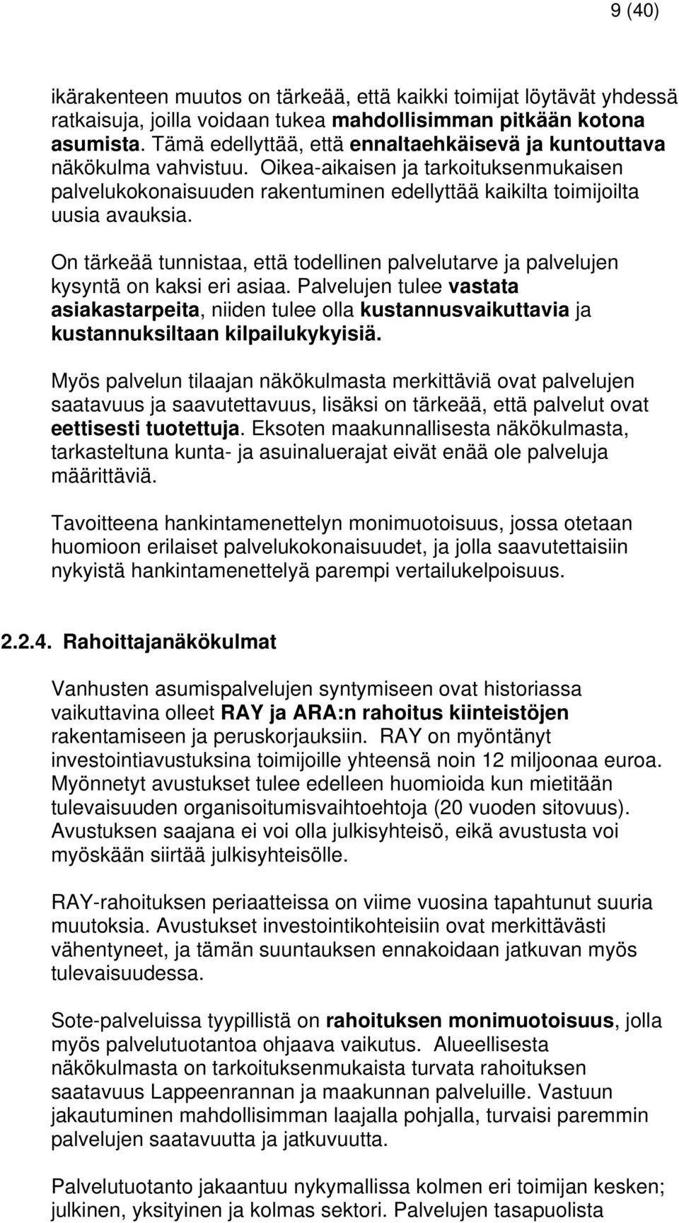 On tärkeää tunnistaa, että todellinen palvelutarve ja palvelujen kysyntä on kaksi eri asiaa.