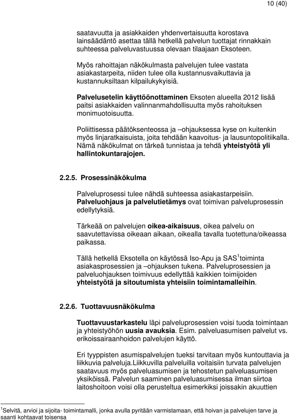 Palvelusetelin käyttöönottaminen Eksoten alueella 2012 lisää paitsi asiakkaiden valinnanmahdollisuutta myös rahoituksen monimuotoisuutta.