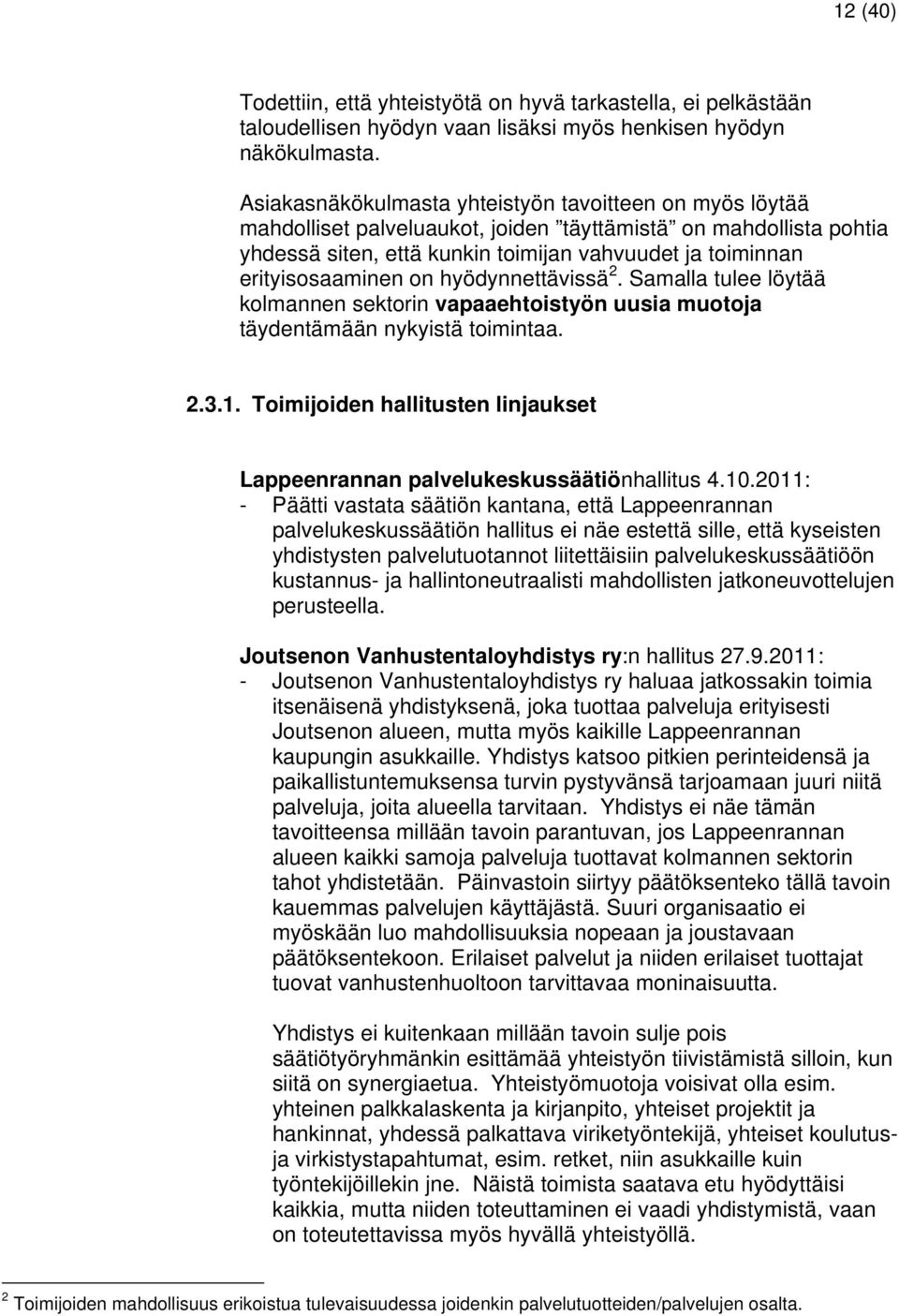 on hyödynnettävissä 2. Samalla tulee löytää kolmannen sektorin vapaaehtoistyön uusia muotoja täydentämään nykyistä toimintaa. 2.3.1.