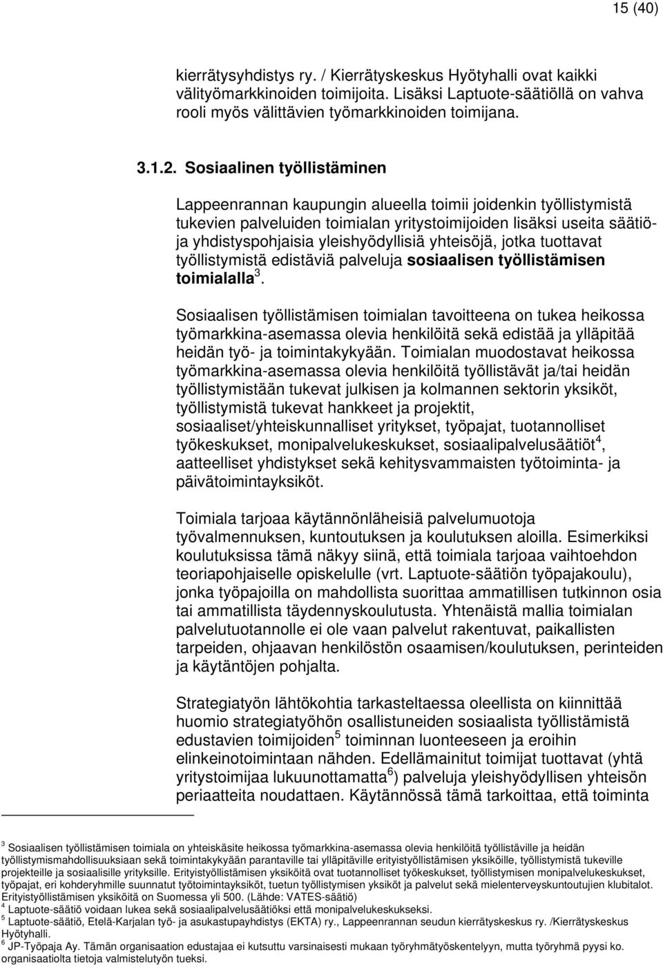 yhteisöjä, jotka tuottavat työllistymistä edistäviä palveluja sosiaalisen työllistämisen toimialalla 3.