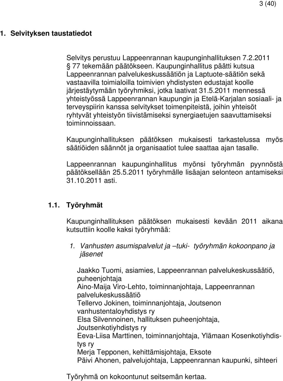 31.5.2011 mennessä yhteistyössä Lappeenrannan kaupungin ja Etelä-Karjalan sosiaali- ja terveyspiirin kanssa selvitykset toimenpiteistä, joihin yhteisöt ryhtyvät yhteistyön tiivistämiseksi