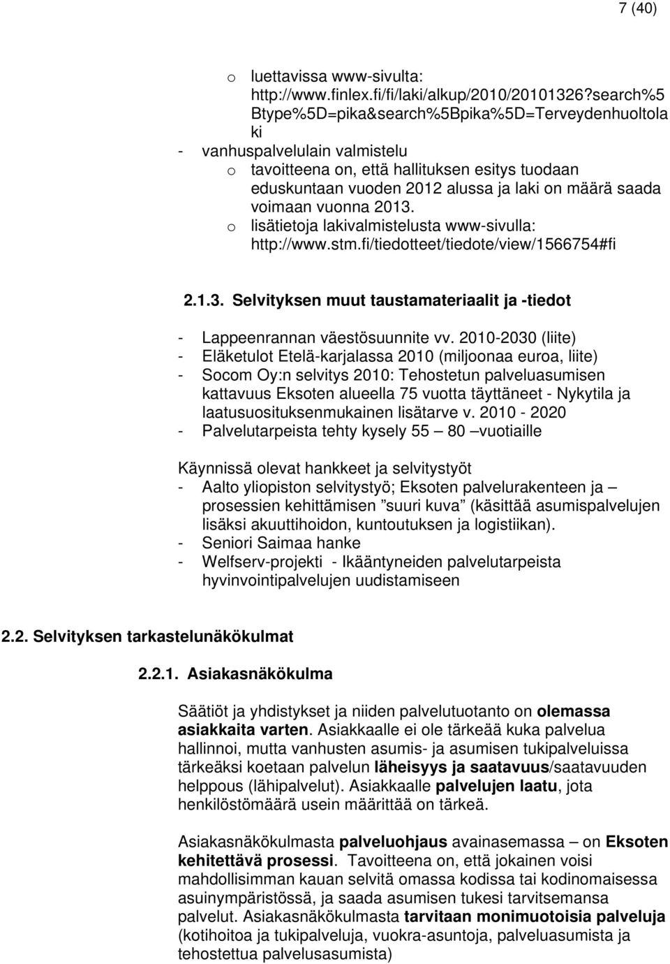 voimaan vuonna 2013. o lisätietoja lakivalmistelusta www-sivulla: http://www.stm.fi/tiedotteet/tiedote/view/1566754#fi 2.1.3. Selvityksen muut taustamateriaalit ja -tiedot - Lappeenrannan väestösuunnite vv.