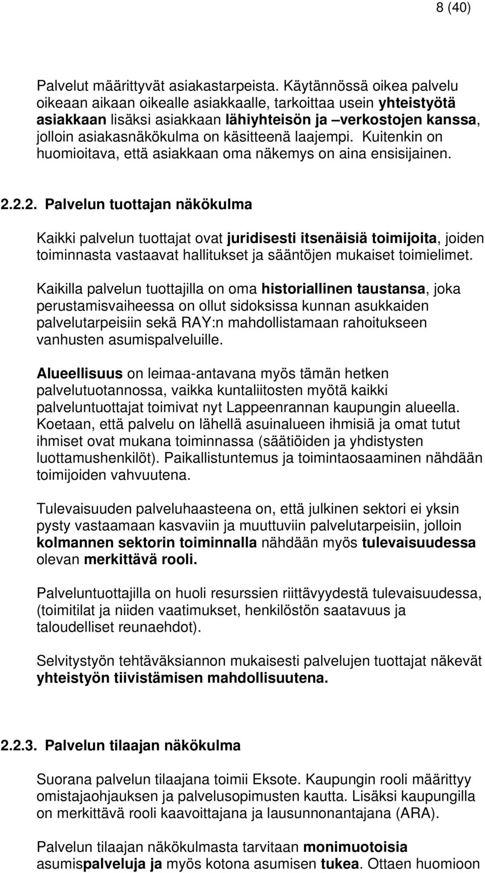 laajempi. Kuitenkin on huomioitava, että asiakkaan oma näkemys on aina ensisijainen. 2.