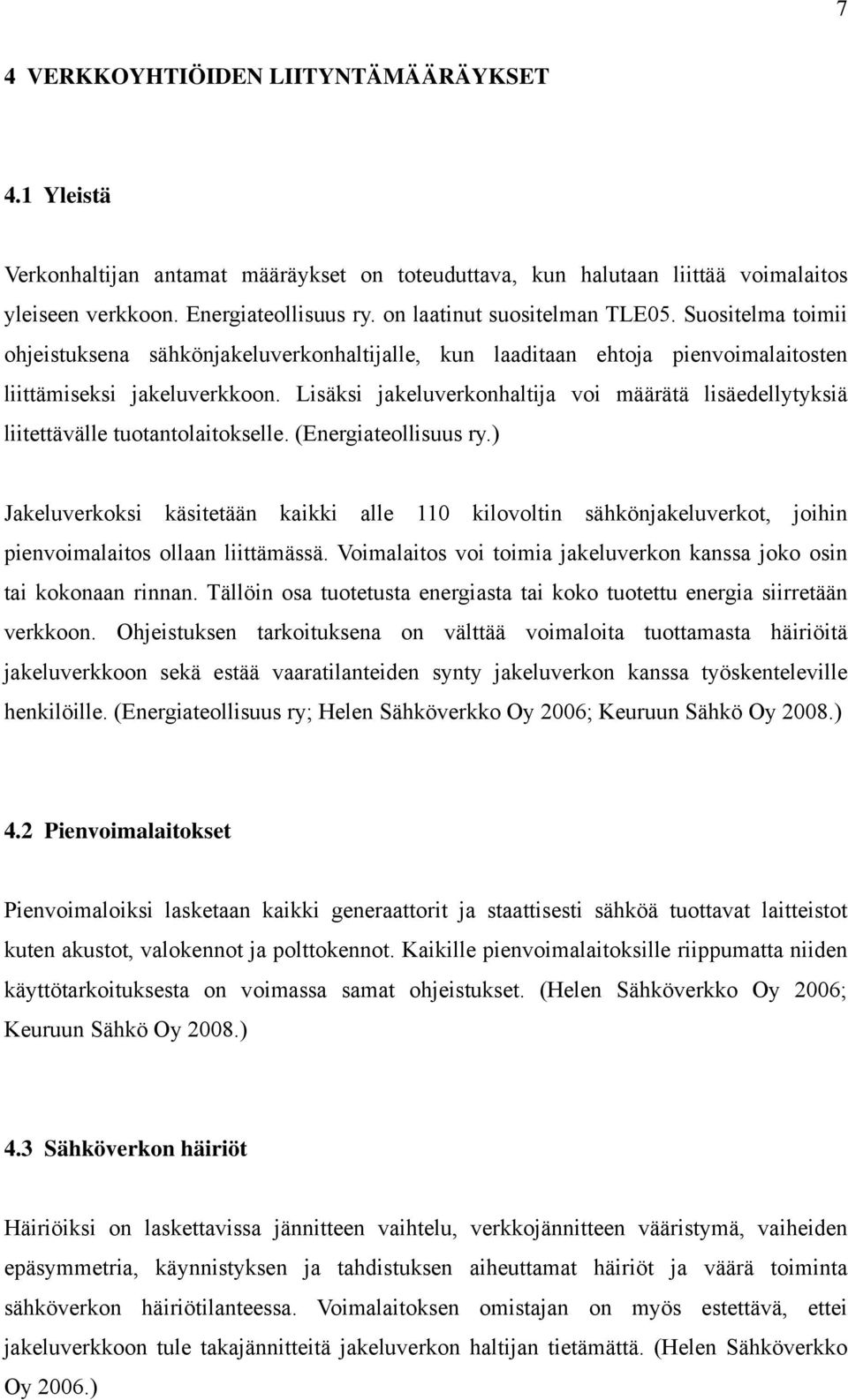 Lisäksi jakeluverkonhaltija voi määrätä lisäedellytyksiä liitettävälle tuotantolaitokselle. (Energiateollisuus ry.