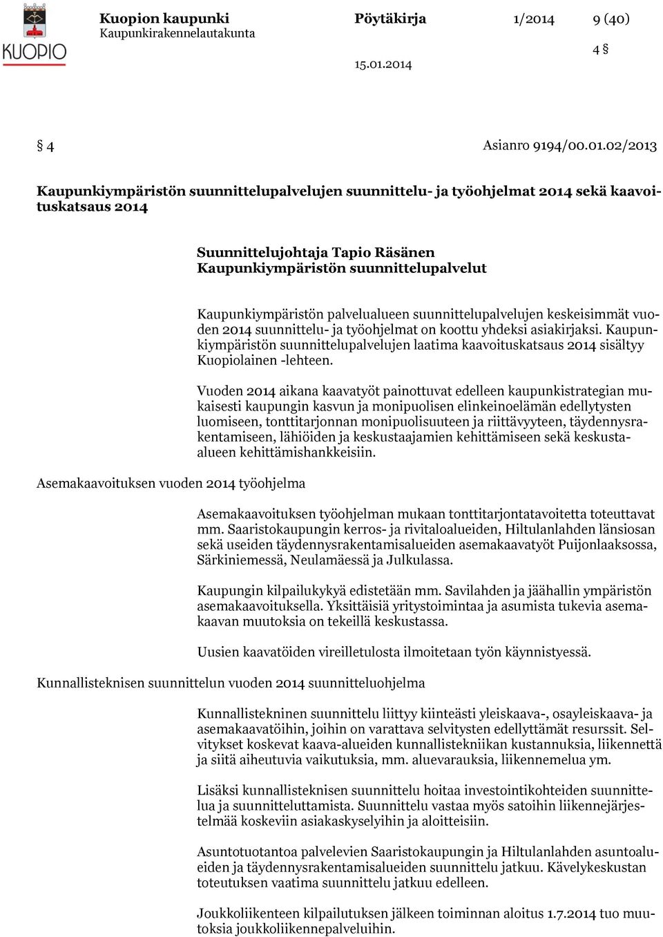 02/2013 Kaupunkiympäristön suunnittelupalvelujen suunnittelu- ja työohjelmat 2014 sekä kaavoituskatsaus 2014 Suunnittelujohtaja Tapio Räsänen Kaupunkiympäristön suunnittelupalvelut Asemakaavoituksen