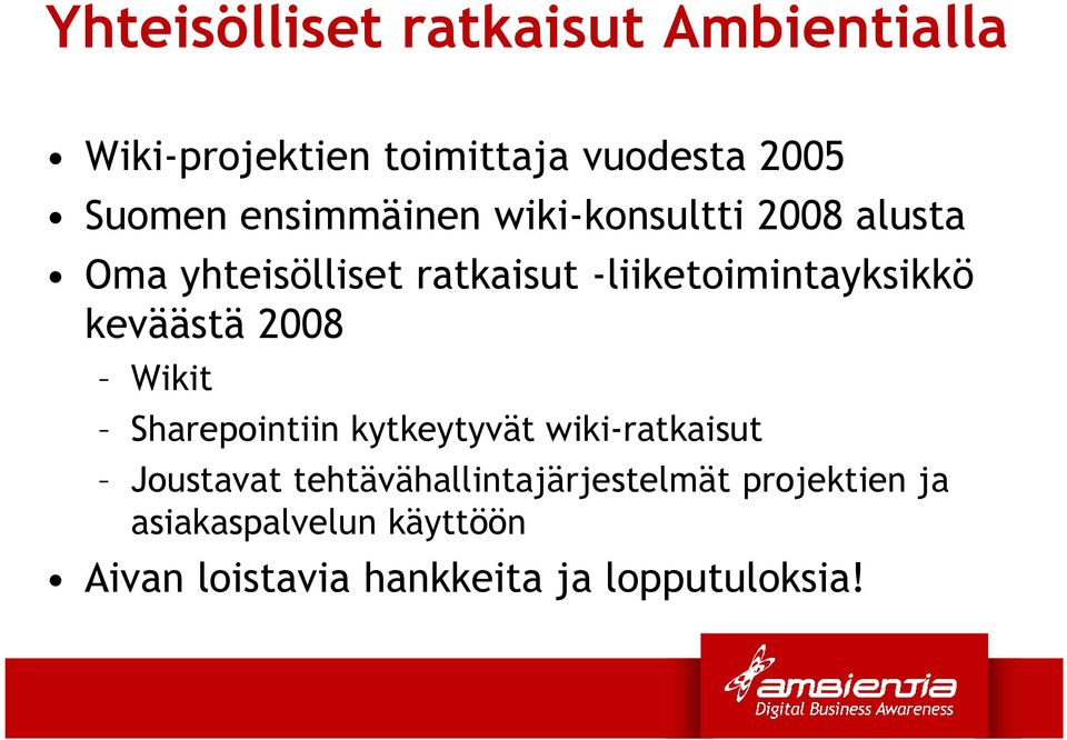 keväästä 2008 Wikit Sharepointiin kytkeytyvät wiki-ratkaisut Joustavat