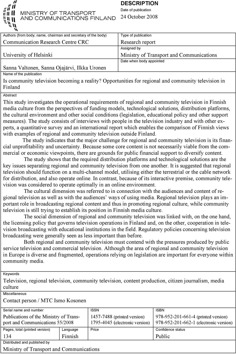 Opportunities for regional and community television in Finland Abstract This study investigates the operational requirements of regional and community television in Finnish media culture from the